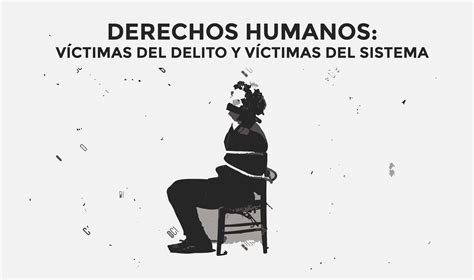 Derechos Humanos Víctimas Del Delito Y Víctimas Del Sistema Borde