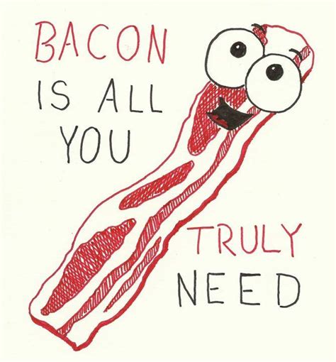 Bacon Is All You Truly Need
