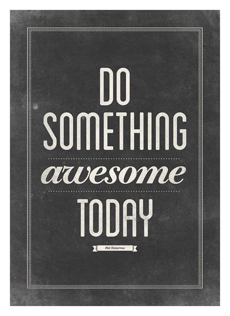 Do Something Awesome Today Not Tomorrow Kid President Typography