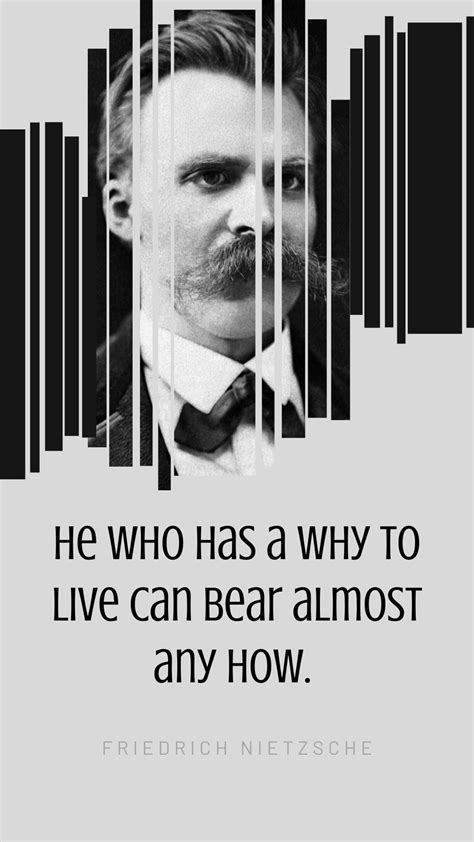 He Who Has A Why To Live Can Bear Almost Any How Friedrich Nietzsche