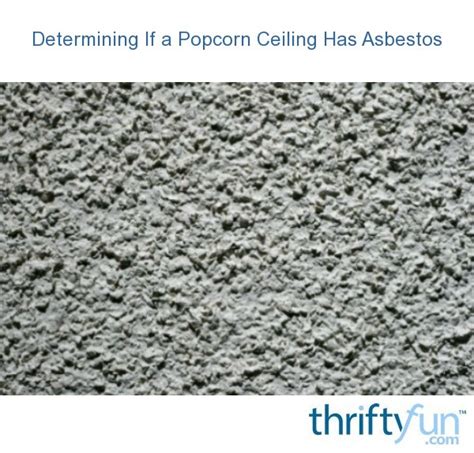 Many of these ceilings were made partially out of asbestos, a silicate material which was banned in many countries starting in the 1970s. Determining If a Popcorn Ceiling Has Asbestos | ThriftyFun