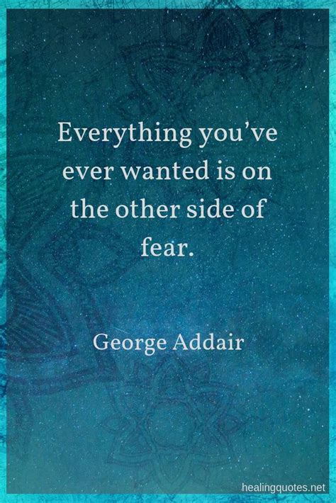Everything Youve Ever Wanted Is On The Other Side Of Fear George