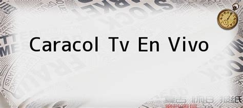 Canal caracol televisión (cadena radial colombiana de televisión s.a) es un canal de interés general, transmite desde bogotá, colombia, con una señal en vivo de caracol tv: Www.caracoltv.com. - Caracol Tv En Vivo. Me dolió hasta a ...