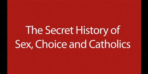 The Secret History Of Sex Choice And Catholics On Vimeo