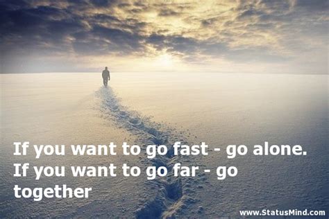 If You Want To Go Fast Go Alone If You