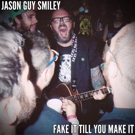 Fake It Till You Make It Jason Guy Smiley