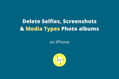 How To Delete Selfies Screenshots And Media Types Albums On Iphone