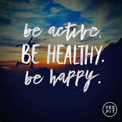 Be Active Be Healthy Be Happy Yesfit Happy Motivation Fitness