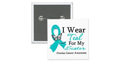 I Wear Teal Ribbon Sister Ovarian Cancer Button Zazzle