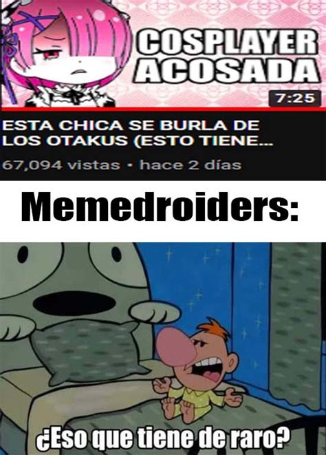 Top memes de Eso Que Tiene De Raro en español Memedroid
