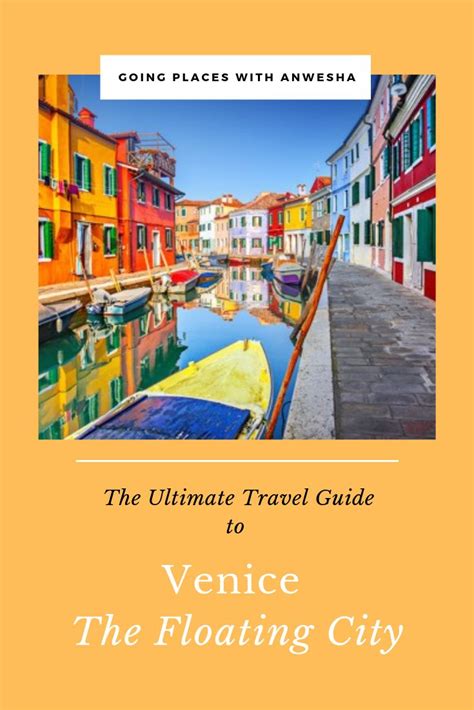 The Ultimate Travel Guide To Venice The Floating City By Going Places