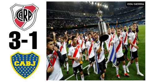River Plate Vs Boca Juniors 3 1 Resumen Final Copa Libertadores 2018