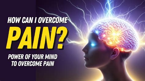 How Can I Use Power Of Your Mind To Overcome Pain The Power Of The