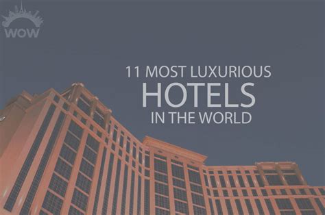 11 Most Luxurious Hotels In The World 2023 Wow Travel