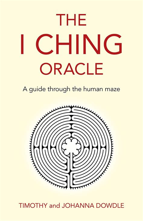 The I Ching Oracle A Guide Through The Human Maze A Guide Through The
