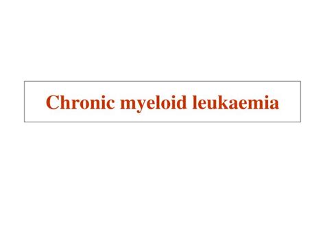 Ppt Chronic Myeloid Leukaemia Powerpoint Presentation Free Download