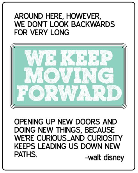 We keep moving forward, opening up new doors and doing new things… and. Printable Disney Quote: Keep Moving Forward