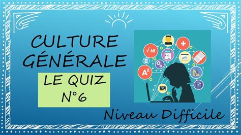 Quiz Culture générale n°6 niveau difficile - Testez vos connaissances