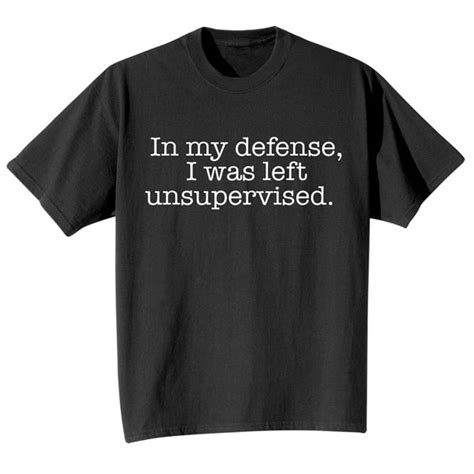 in my defense i was left unsupervised funny t shirt or sweatshirt signals