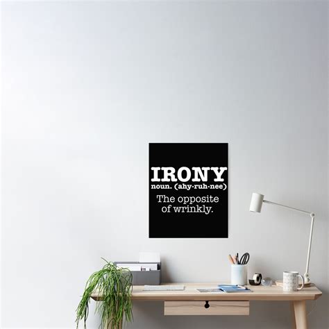Irony Definition Opposite Of Wrinkly Funny Ironic Poster By Losttribe