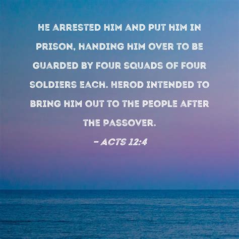 Acts 124 He Arrested Him And Put Him In Prison Handing Him Over To Be