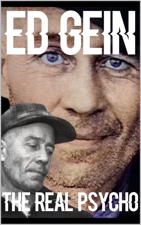 The Real Psycho Ed Gein Distrbing And Complete Story Of A Man Who