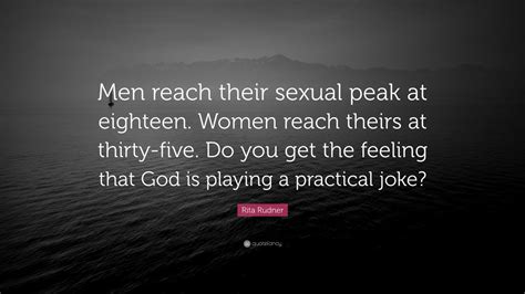 Rita Rudner Quote “men Reach Their Sexual Peak At Eighteen Women Reach Theirs At Thirty Five