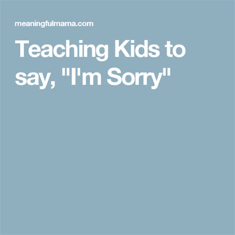 Teaching Kids To Say Im Sorry Teaching Kids Teaching Sayings