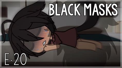Black Masks • Episode 20 • Gacha Life Bl Youtube