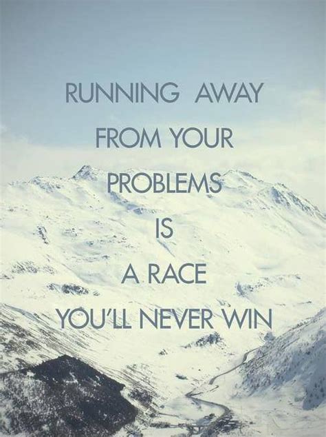 Running Away From Your Problems Quotes Quotes Today