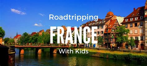 10 Tips For Roadtripping France By Car With Kids Carpe Diem Our Way