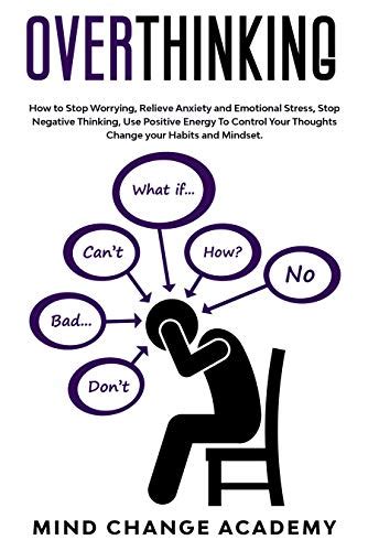 Amazon Overthinking How To Stop Worrying Relieve Anxiety And Emotional Stress Stop Negative