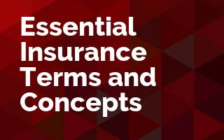 Everything goes much smoother when you know that all insurance terms and related concepts actually mean. Essential Insurance Terms and Concepts