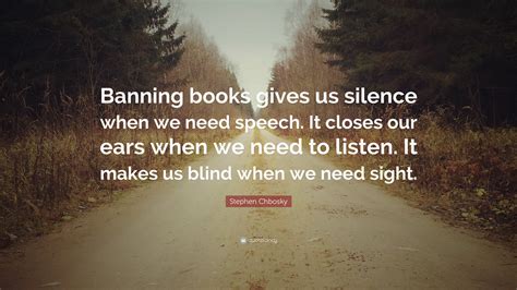 Stephen Chbosky Quote Banning Books Gives Us Silence When We Need