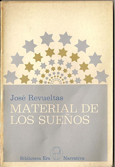 Galería De Hallazgos José Revueltas Material De Los Sueños 1a Edición