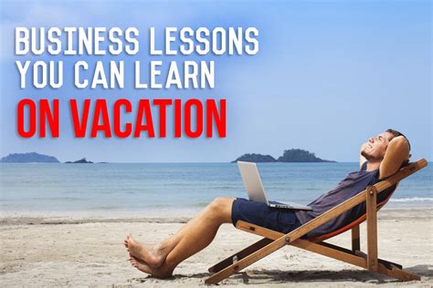 4 Important Business Lessons You Can Learn On Vacation Venture4th