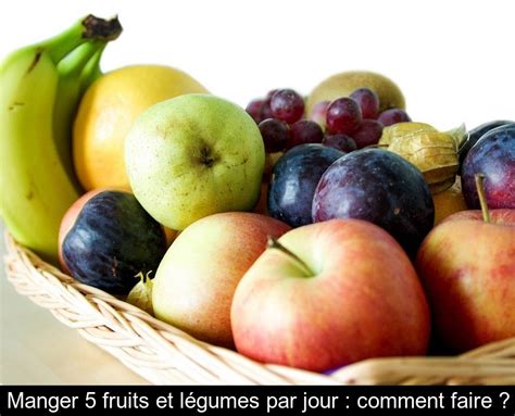 Manger 5 Fruits Et Légumes Par Jour Comment Faire