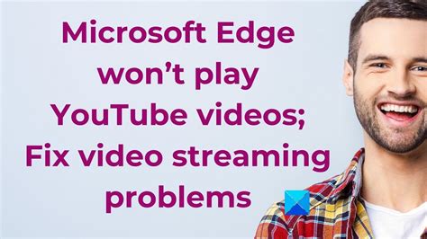 Microsoft Edge Wont Play Youtube Videos Fix Video Streaming Problems Youtube