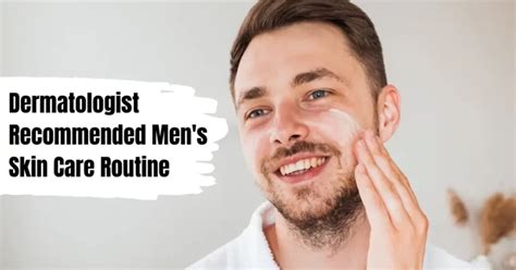 Dermatologist Recommended Mens Skin Care Routine Herglance