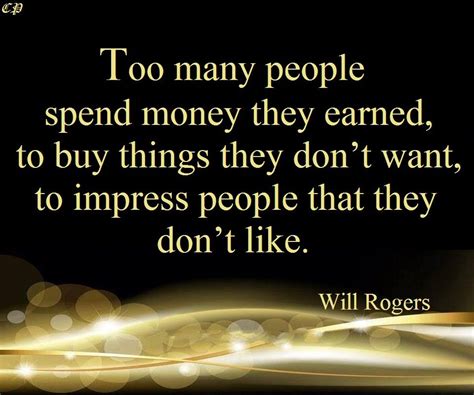 “too Many People Spend Money They Earnedto Buy Things They Dont Wantto Impress People That
