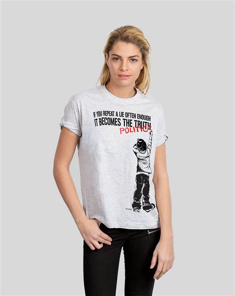 If You Repeat A Lie Often Enough Politics Banksy Style T Shirt