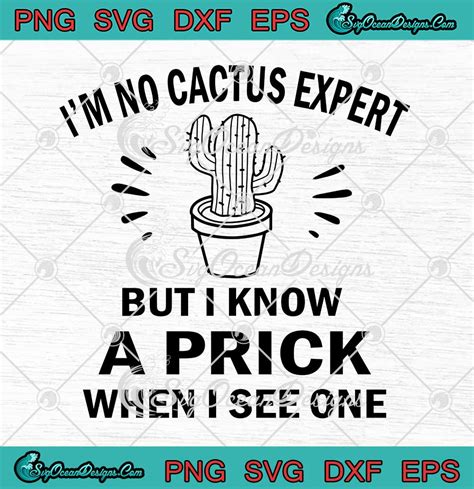 Cactus Im No Cactus Expert But I Know A Prick When I See One Plant
