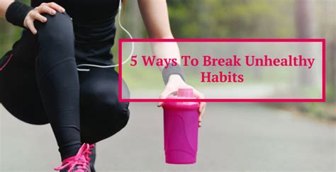 5 Ways To Break Unhealthy Habits Dr Blessing