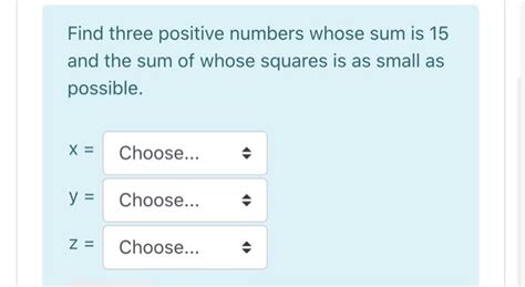 Solved Find Three Positive Numbers Whose Sum Is 15 And The