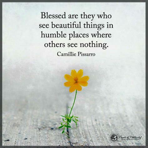 Blessed Are They Who See Beautiful Things In Humble Places Where Others
