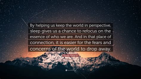 Arianna Huffington Quote By Helping Us Keep The World In Perspective Sleep Gives Us A Chance