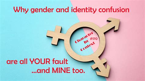 Episode 170 Why Gender And Identity Confusion Are All Your Faultand Mine Too The Ancient Bridge