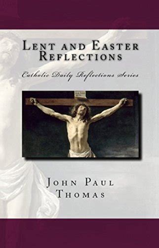 Lent And Easter Reflections By John Paul Thomas Goodreads