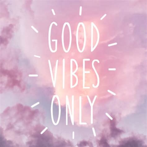 57 Relatable Good Vibes Quotes And Sayings Filled With Positive Energy