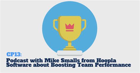 Cp13 Podcast With Mike Smalls From Hoopla Software About Boosting Team